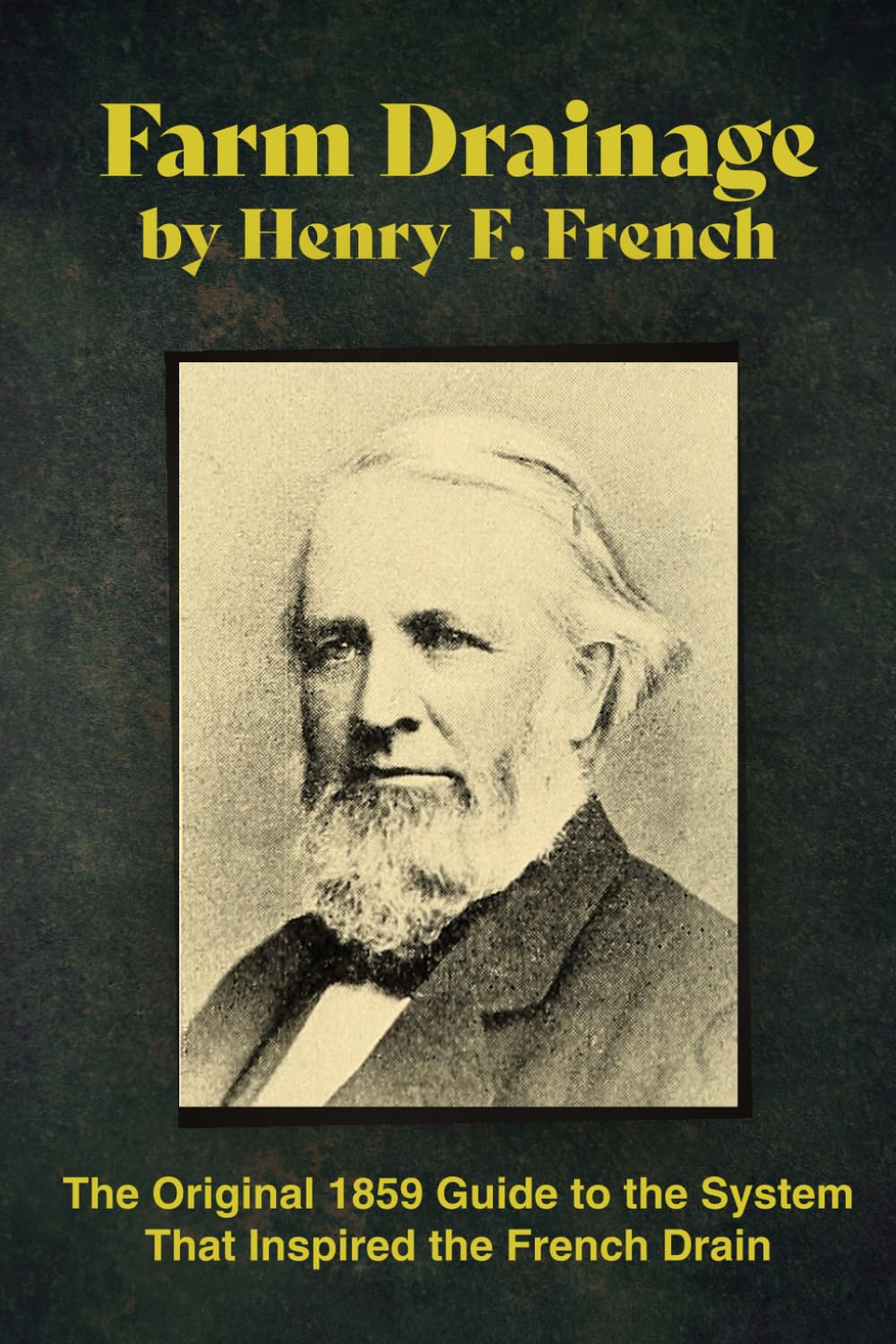 Farm Drainage by Henry F. French (Annotated): The Original 1859 Guide to the System That Inspired the French Drain