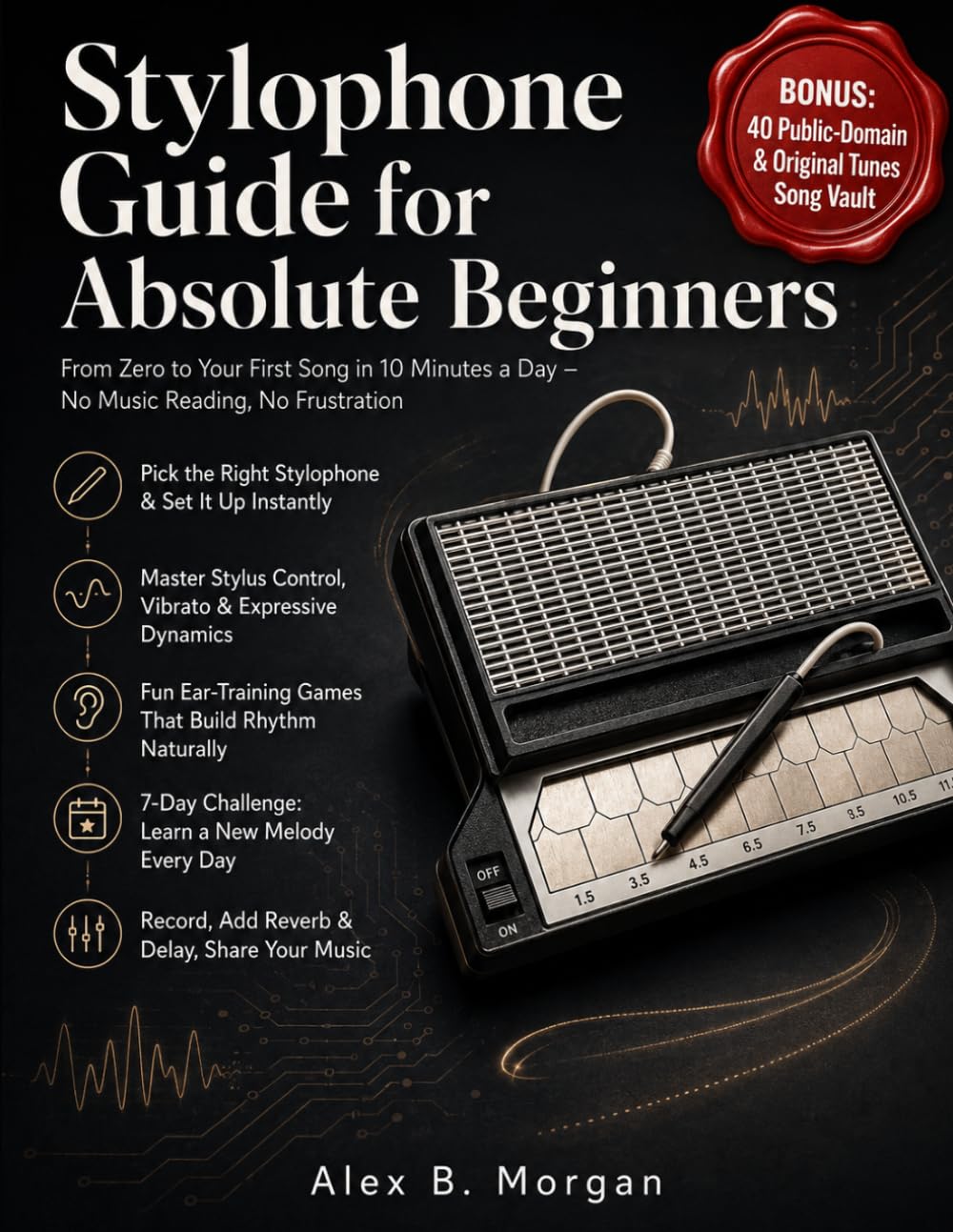 STYLOPHONE GUIDE FOR ABSOLUTE BEGINNERS: From Zero to Your First Song in 10 Minutes a Day – No Music Reading, No Frustration