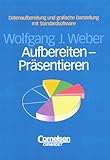 Aufbereiten - Präsentieren: Datenaufbereitung und grafische Darstellung mit Standardsoftware