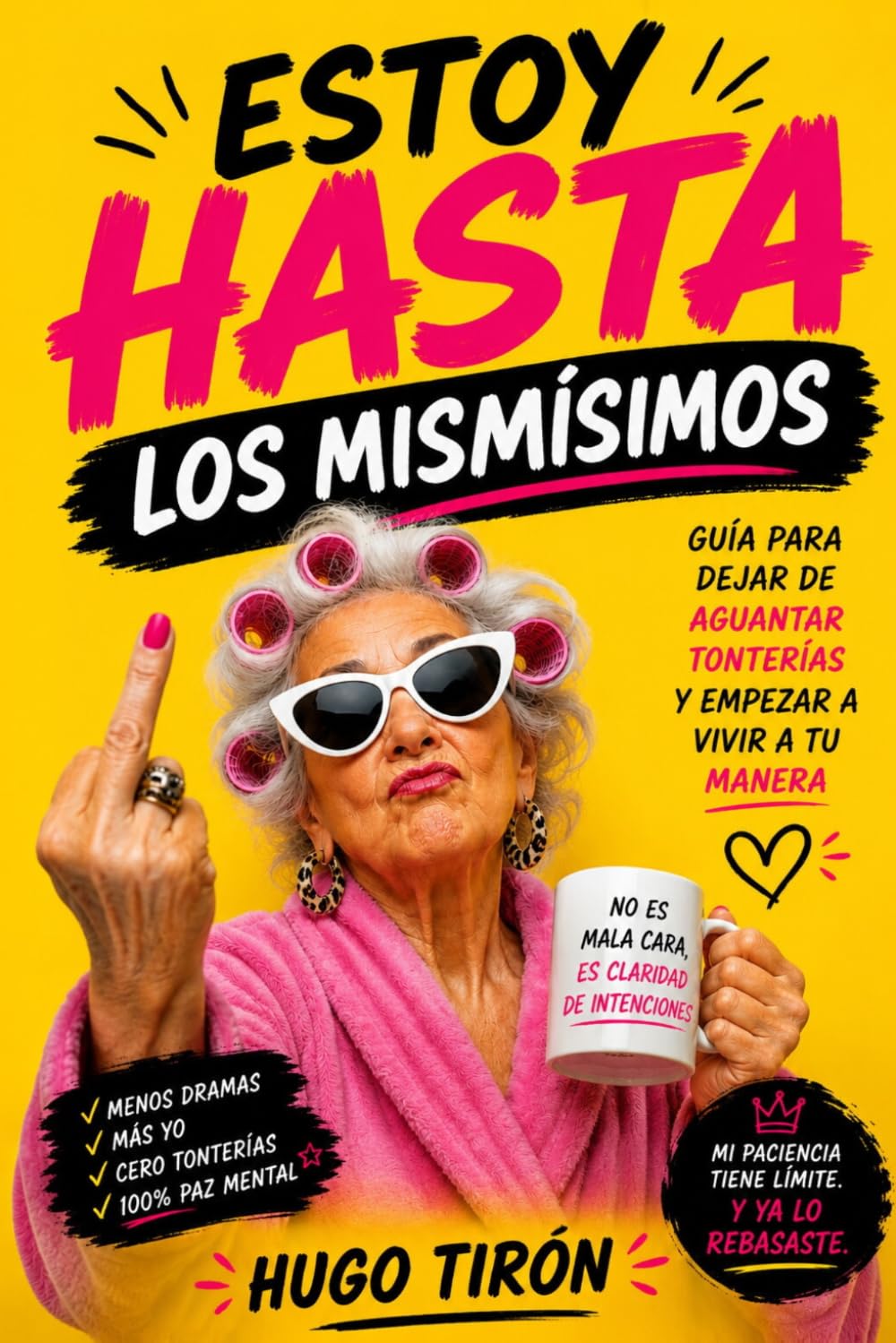 Estoy Hasta los Mismísimos: Guía Para Dejar De Aguantar Tonterías Y Empezar A Vivir A Tu Manera