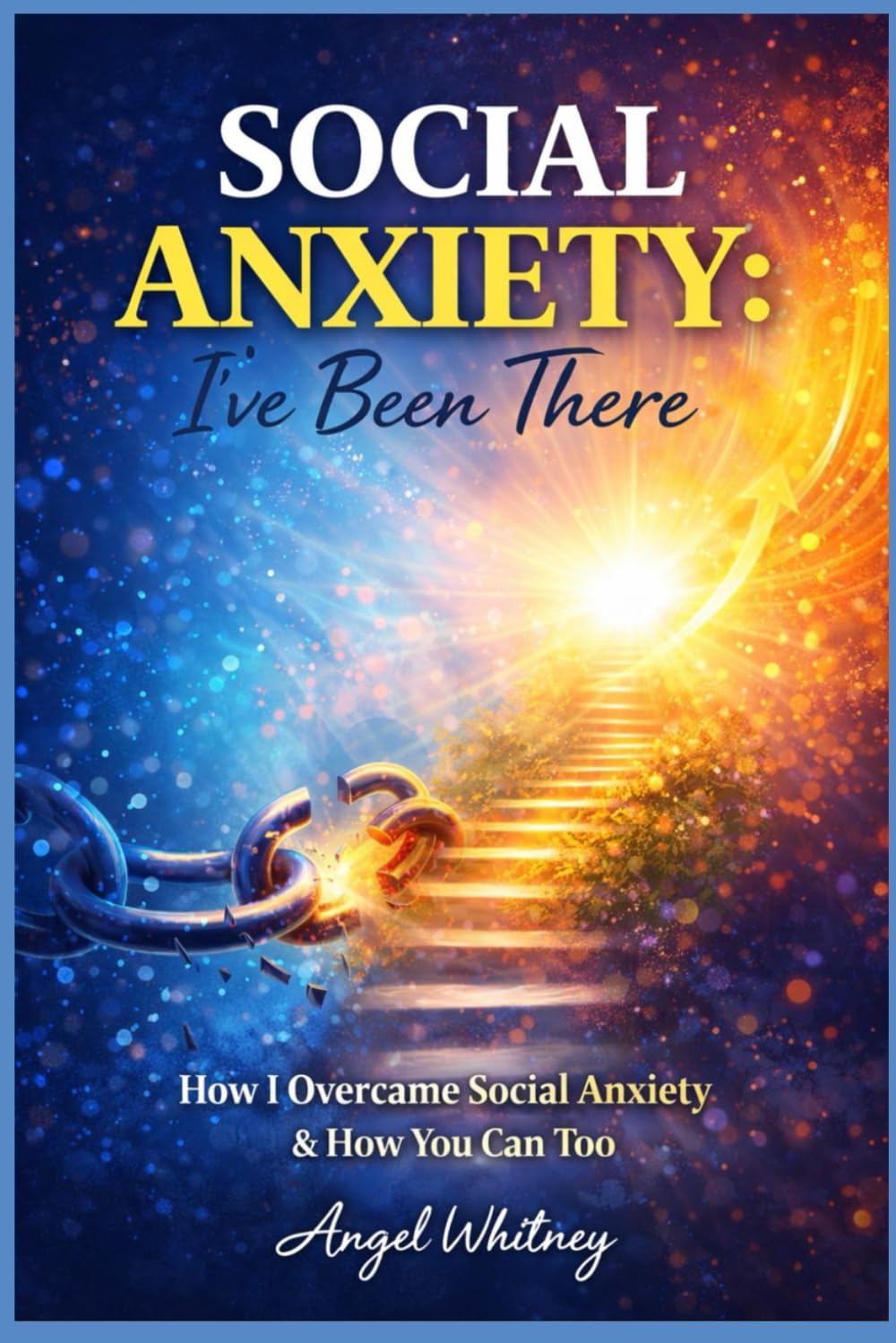 Social Anxiety: I’ve Been There: How I Overcame Social Anxiety & How You Can Too (Healing Within: Confidence, Boundaries & Recovery Series)