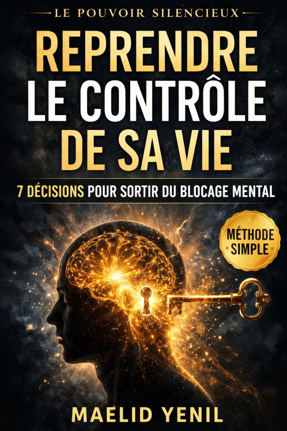Reprendre le contrôle de sa vie: 7 décisions qui changent tout quand votre esprit est bloqué (Le Pouvoir Silencieux)