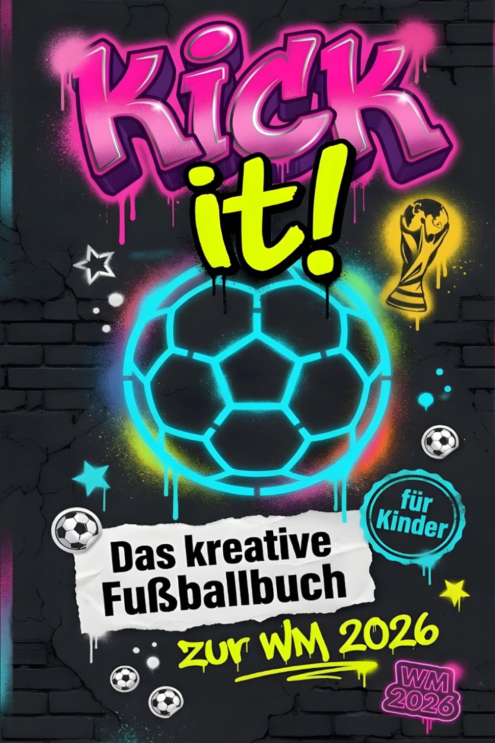 Kick it! Das kreative Fußballbuch zur WM 2026 für Kinder: Coole Challenges, Quizfragen und Fakten über Teams, Spieler und Trikots | Das ideale Geschenk für junge Fußballfans