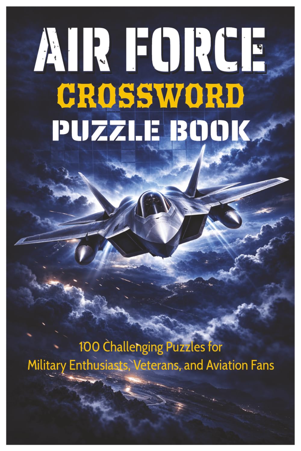 Air Force Crossword Puzzle Book: 100 Challenging Puzzles for Military Enthusiasts, Veterans, and Aviation Fans (The Perfect Gift for Crossword Lovers)