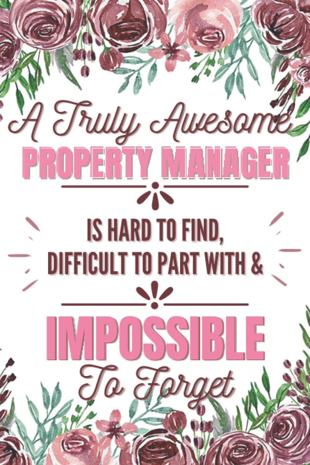 A Truly Awesome Property Manager Is Hard To Find: A Notebook For Property Manager Appreciation Gift / Office Supplies And Accessories