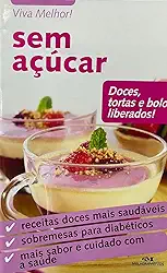 Viva melhor ! sem açúcar - Doces , tortas e bolos liberados !