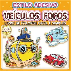 VEÍCULOS FOFOS: LIVRO DE COLORIR: FÁCIL E SIMPLES - Mais de 50 desenhos estilo adesivo para crianças, adultos e idosos. Relaxamento, terapia artística e alívio do estresse. Ótimo presente para amantes