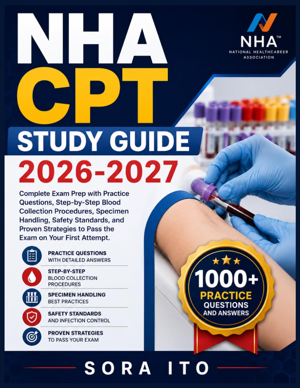 NHA CPT STUDY GUIDE 2026-2027: Complete Exam Prep with Practice Questions, Step-by-Step Blood Collection Procedures, Specimen Handling, Safety ... to Pass the Exam on Your First Attempt