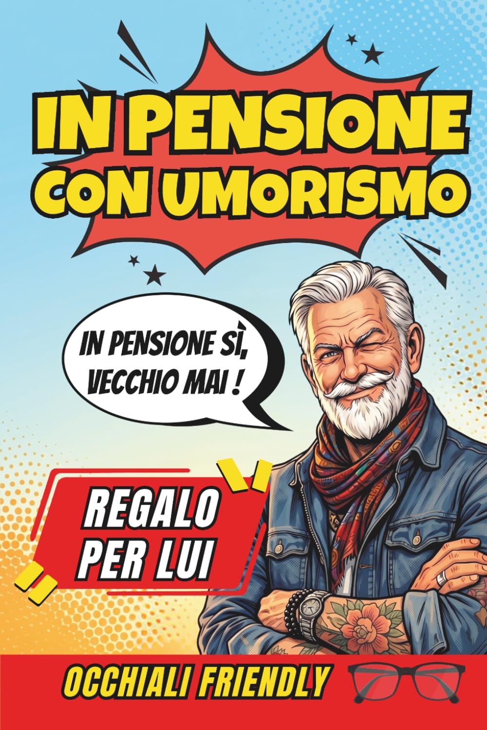 In Pensione Con Umorismo: Un Libro Regalo per Uomini in Pensione, Pieno di Buonumore, Sarcasmo e Verità Quotidiane, per Ridere di Più e Brontolare di Meno