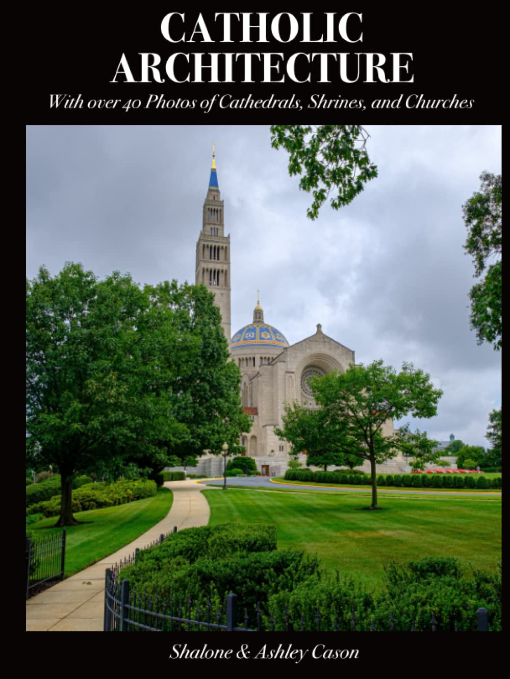 Catholic Architecture: With over 40 Photos of Cathedrals, Shrines, and Churches (Catholic Art Coffee Table Books)