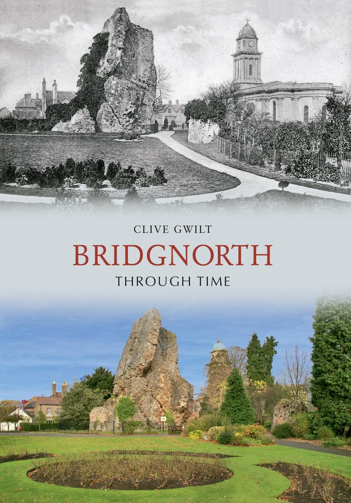 Bridgnorth Through Time by Clive Gwilt - 9781848687974