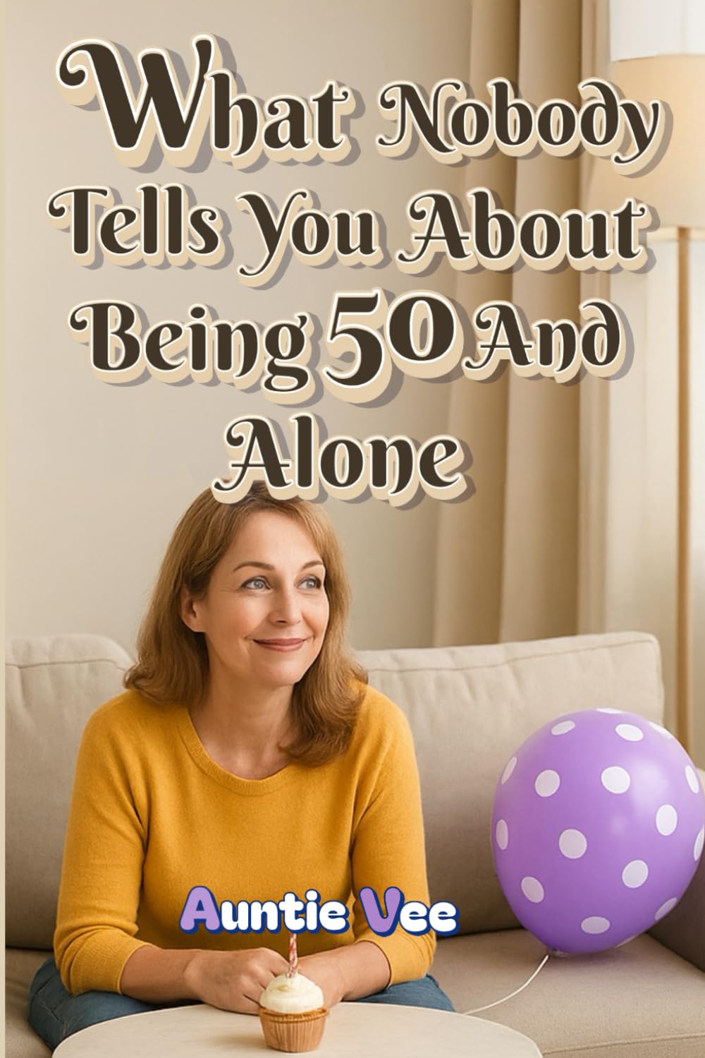 What Nobody Tells You About Being 50 and Alone: 15 Brutally Honest Truths About Midlife, Solitude and Still Loving Yourself Anyway