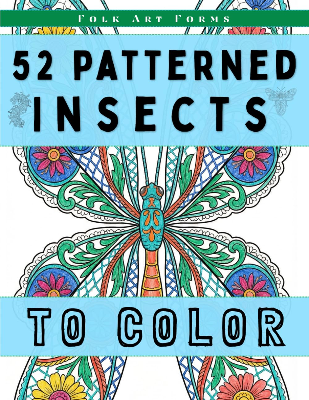 52 Patterned Insects to Color: A Folk Art Forms Calm & Contemplative Coloring Book for Adults (Trace & Shade Studio)