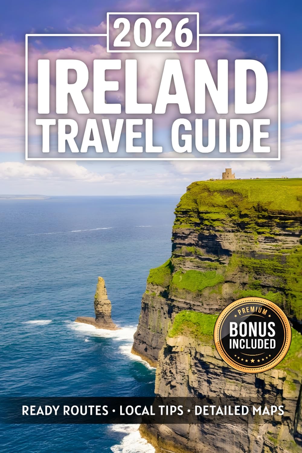 Ireland Travel Guide: Plan the Trip of a Lifetime on the Emerald Isle from Dublin to Belfast | Avoid Tourist Mistakes with Ready Routes, Hidden Gems, Detailed Maps, Local Tips, Eats & Stays