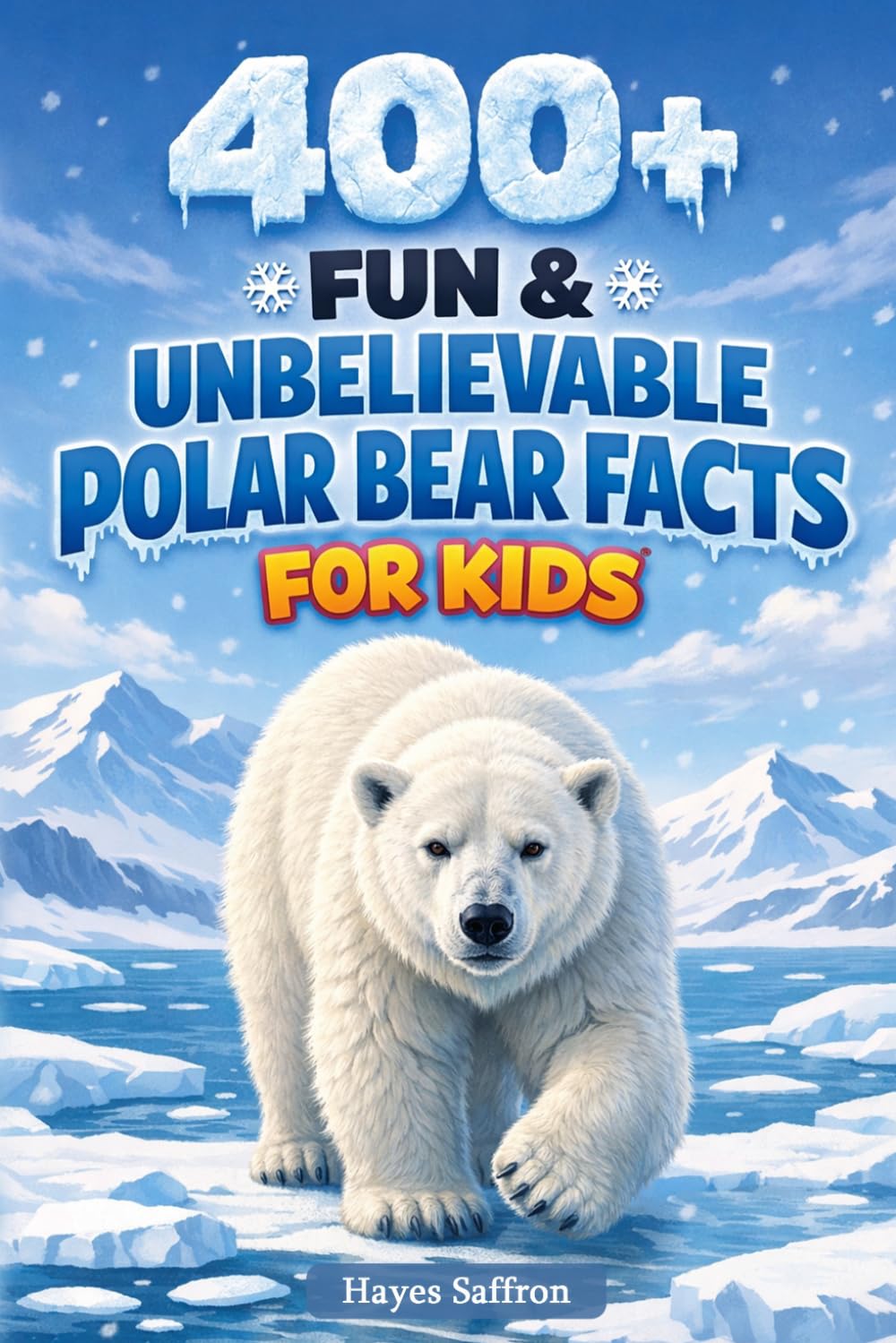 400+ Fun & Unbelievable Polar Bear Facts for Kids: Journey through Arctic Ice, Powerful Predators & Survival Secrets (Great for Young Nature Explorers)