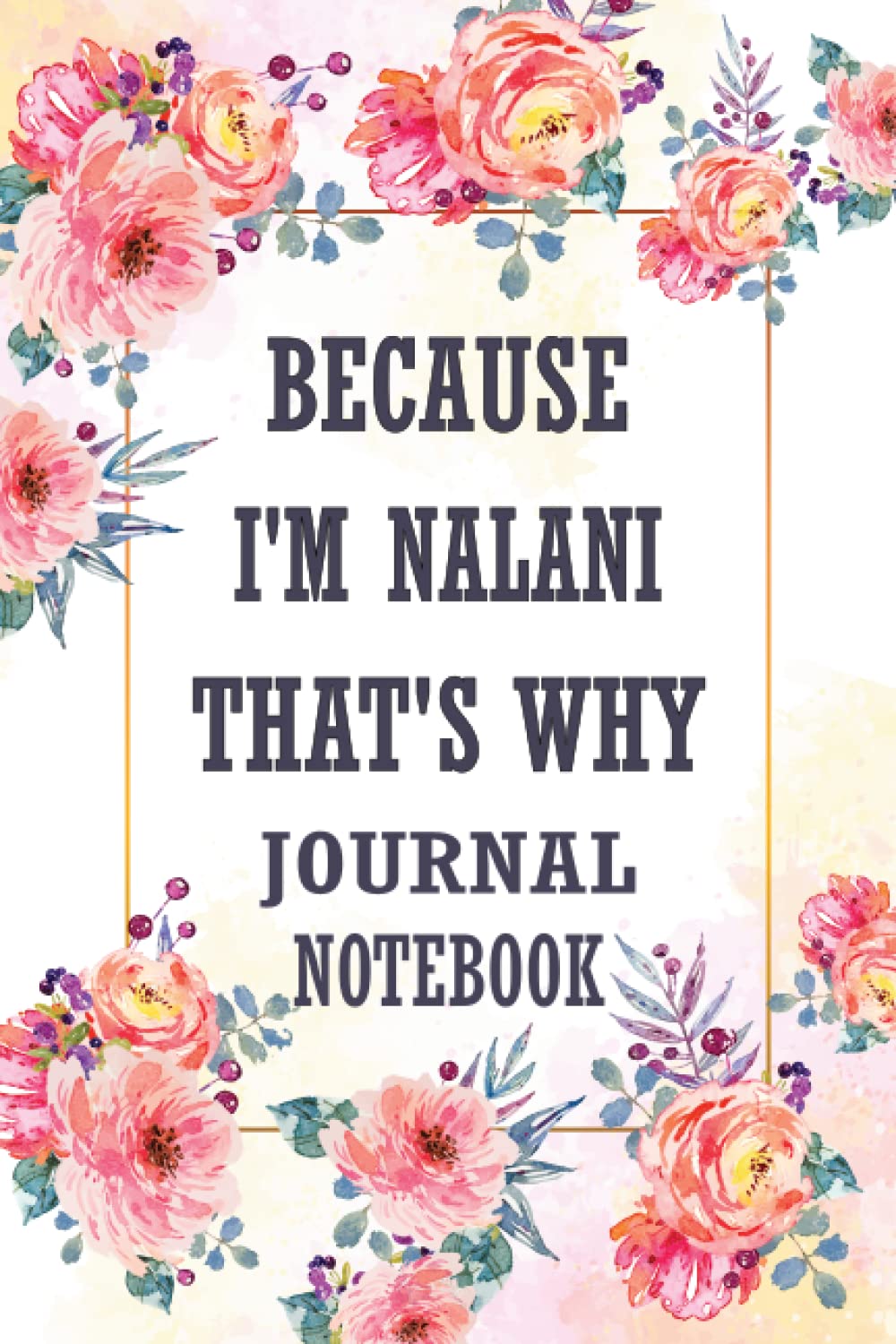 Because I'm Nalani That's Why Journal Notebook: Notebook With Name On Front Cover ,Personalized Name Journal For nalani, Lined Writing with Name ... nalani Personalized Gift(110p,6x9inch).