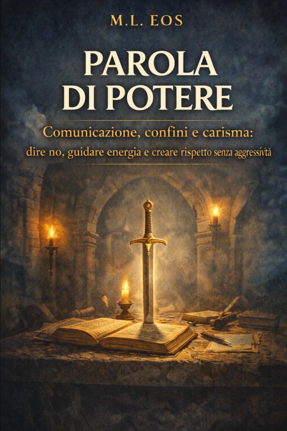 PAROLA DI POTERE: Comunicazione, confini e carisma: dire no, guidare energia e creare rispetto senza aggressività (ARCHIVI OPERATIVI Manuali di disciplina, presenza e trasformazione quotidiana)
