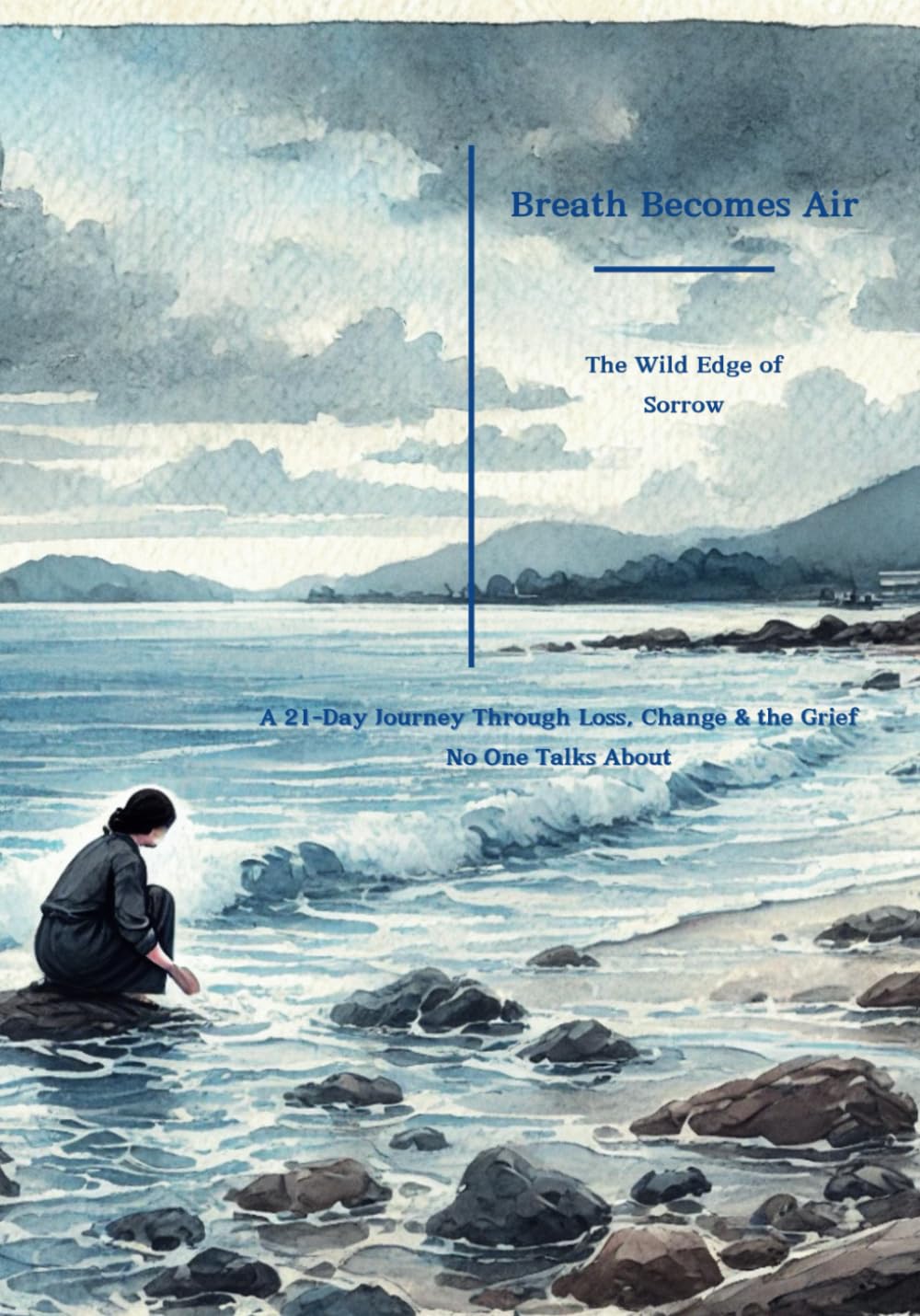 Breathe Becomes Air: The Wild Edge of Sorrow: A 21-Day Journey Through Loss, Change & the Grief No One Talks About