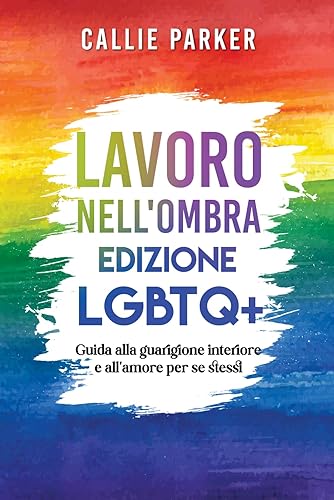 Lavoro nell'ombra: Edizione LGBTQ+: Guida alla guarigione interiore e all'amore per se stessi: Diario del lavoro con le ombre scaricabile con suggerimenti ed esercizi inclusi