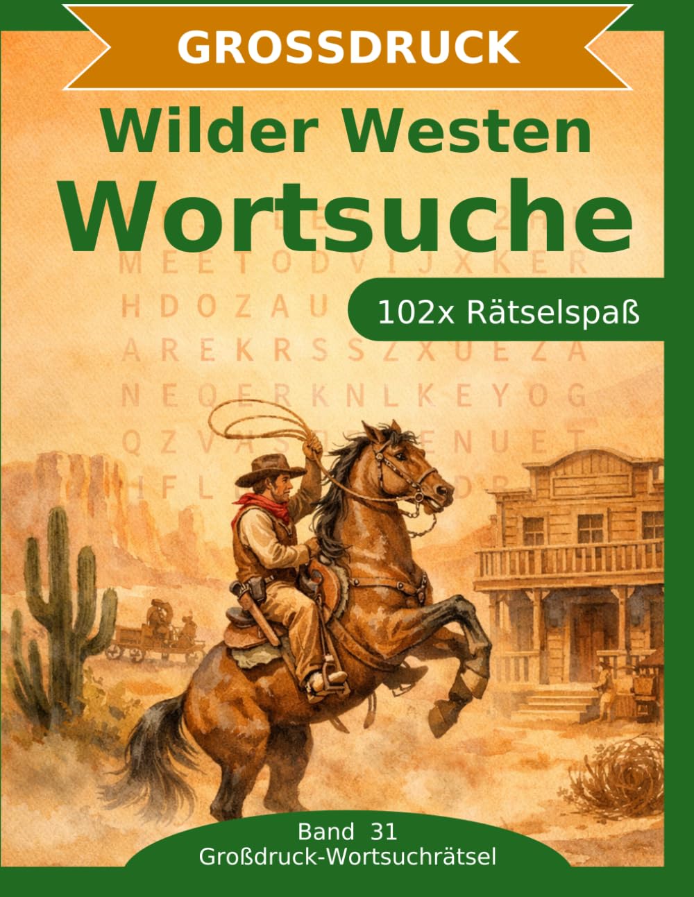 Wilder Westen — Wortsuche in Großdruck: 102 Wortsuchrätsel mit extra großer Schrift | Gehirnjogging rund um den Wilden Westen | Geschenkidee für Oma & Opa