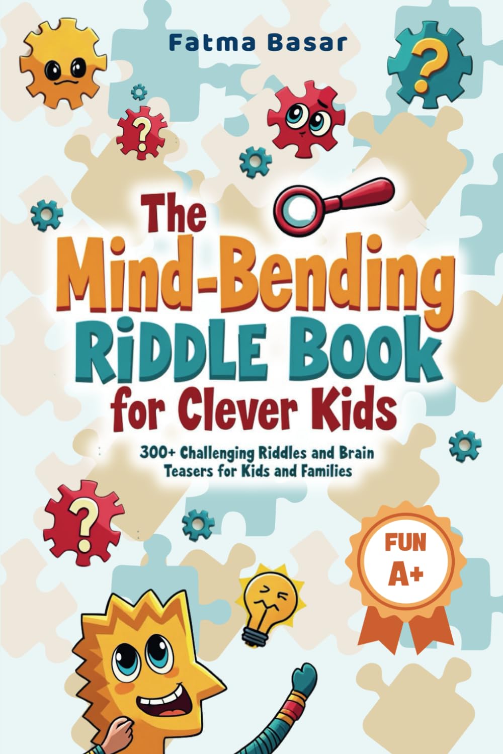 The Mind Bending Riddle Book For Clever Kids: 300+ Challenging Riddles and Brain Teasers For Kids and Families