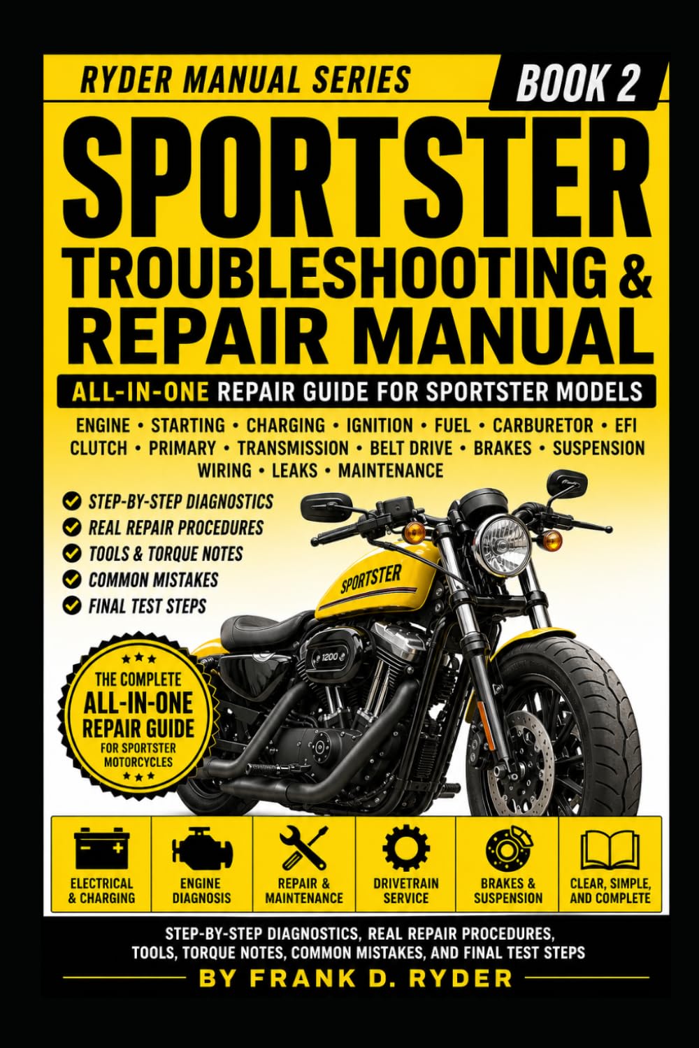SPORTSTER TROUBLESHOOTING & REPAIR MANUAL: All-in-One Repair Guide for Engine, Starting, Charging, Ignition, Fuel, Clutch, Primary, Transmission, Brakes, Wiring, Leaks, and Maintenance