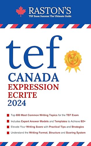 TEF Canada Expression Ecrite - 600 Topics for Section A and B to Succeed on TEF Exam + Experts Writing Answers (TEF Canada Practice Books: Target B2+) (French Edition)