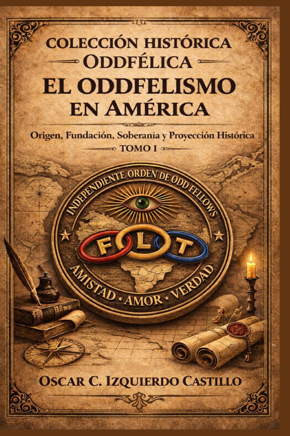 El Oddfelismo en América: Origen, Fundación, Soberanía y Proyección Histórica (Legado Oddfélico Internacional)