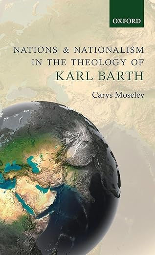Nations And Nationalism In The Theology Of Karl Barth 