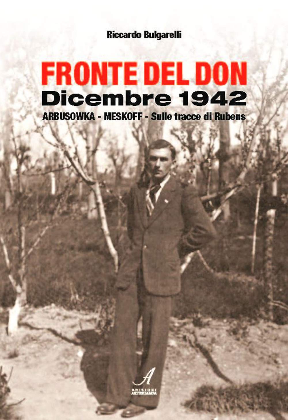 Fronte Del Don. Dicembre 1942. Arbusowka-Meskoff. Sulle Tracce Di Rubens - 4