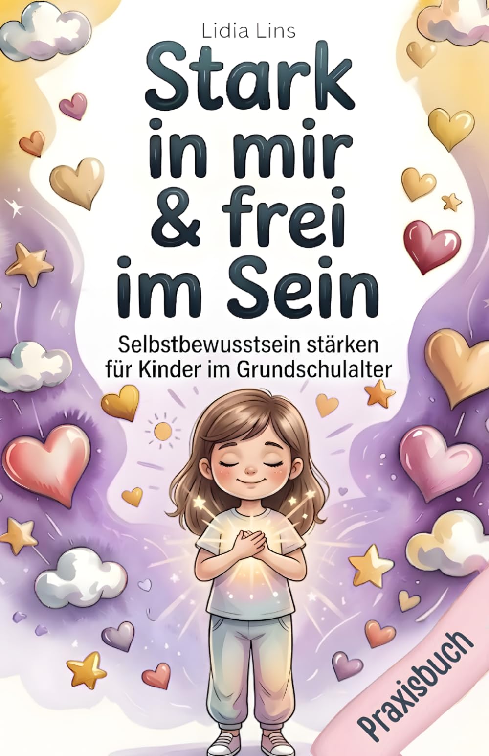 Selbstbewusstsein stärken für Kinder im Grundschulalter: 80 liebevolle Übungen für Selbstbewusstsein, Selbstwert & innere Stärke – Das ... mit Herz & Verstand - Die Mitmachbuchreihe)