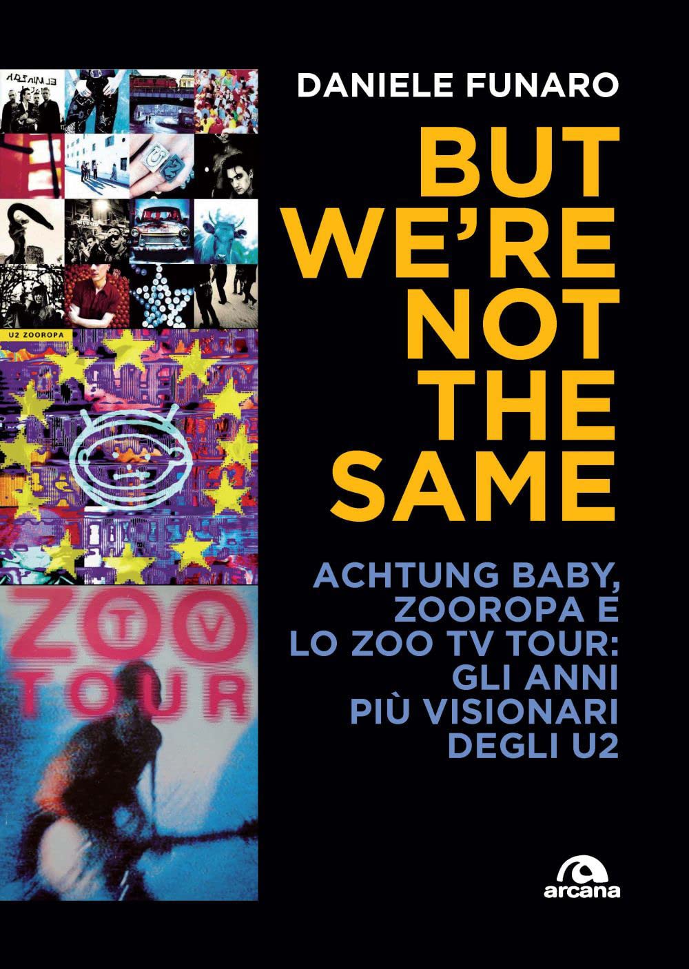 But We're Not The Same. Achtung Baby, Zooropa E Lo Zoo Tv Tour: Gli Anni Più Visionari Degli U2 - 4