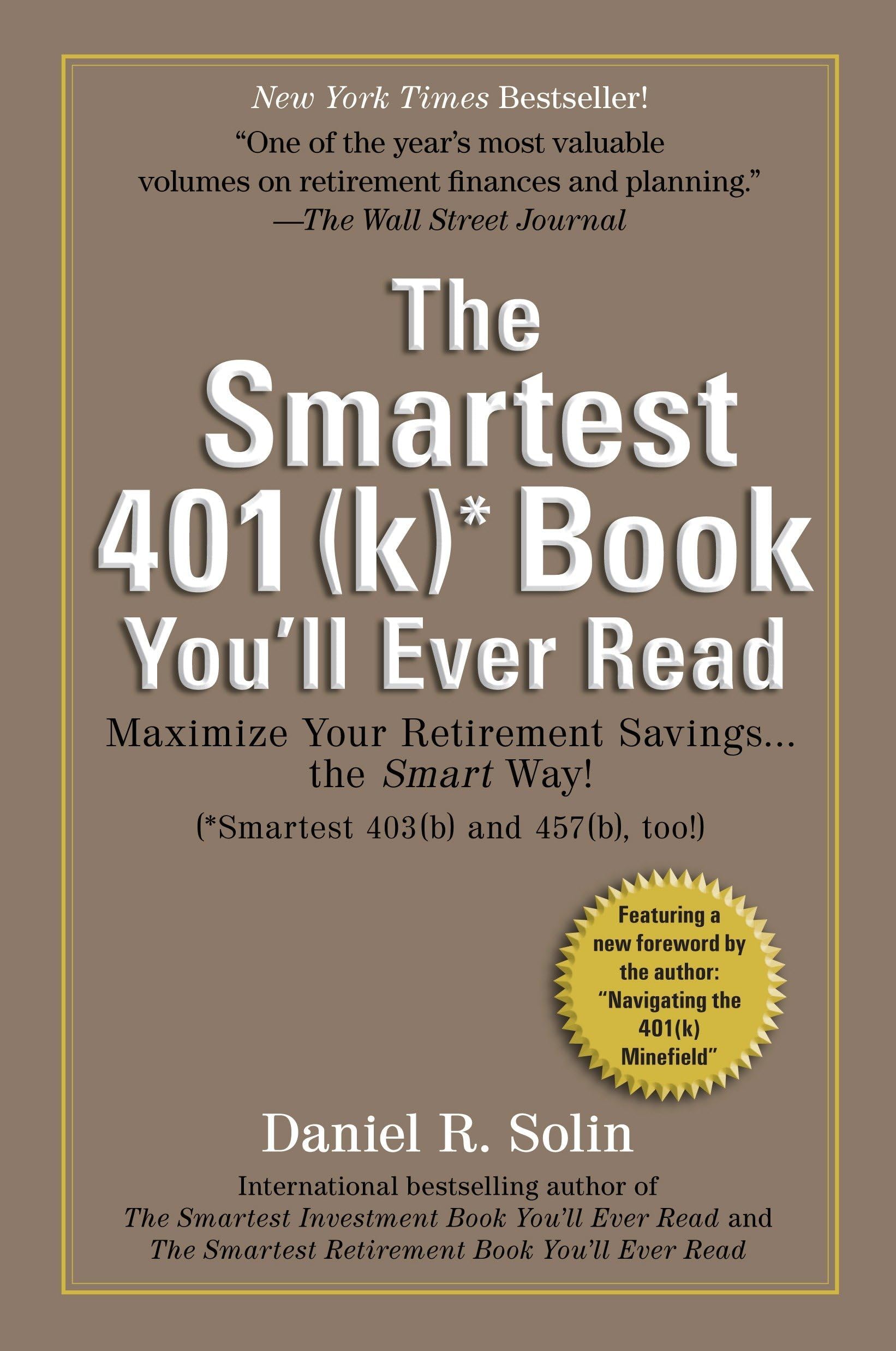 Smartest 401(k) Book You'll Ever Read: Maximize Your Retirement Savings...the Smart Way! Paperback – July 6, 2010