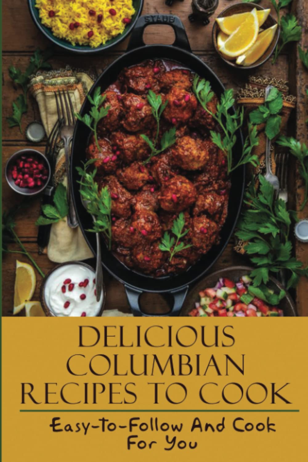 Delicious Columbian Recipes To Cook: Easy-To-Follow And Cook For You