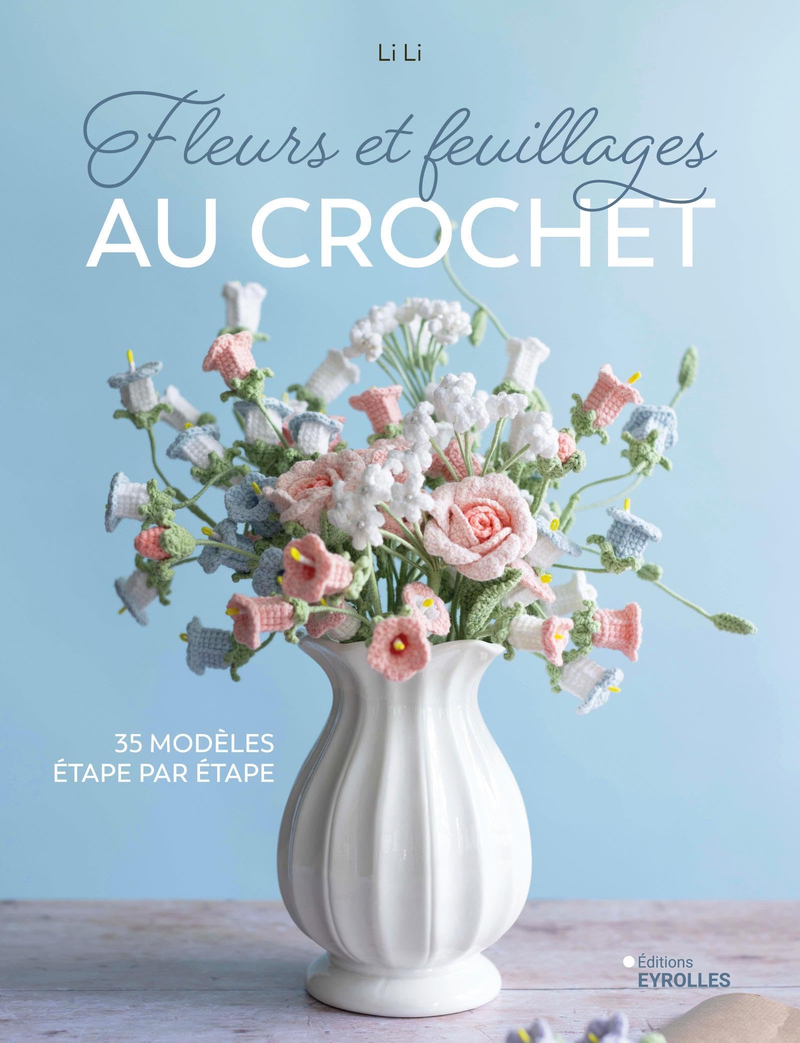 Fleurs et feuillages au crochet: 35 modèles étape par étape