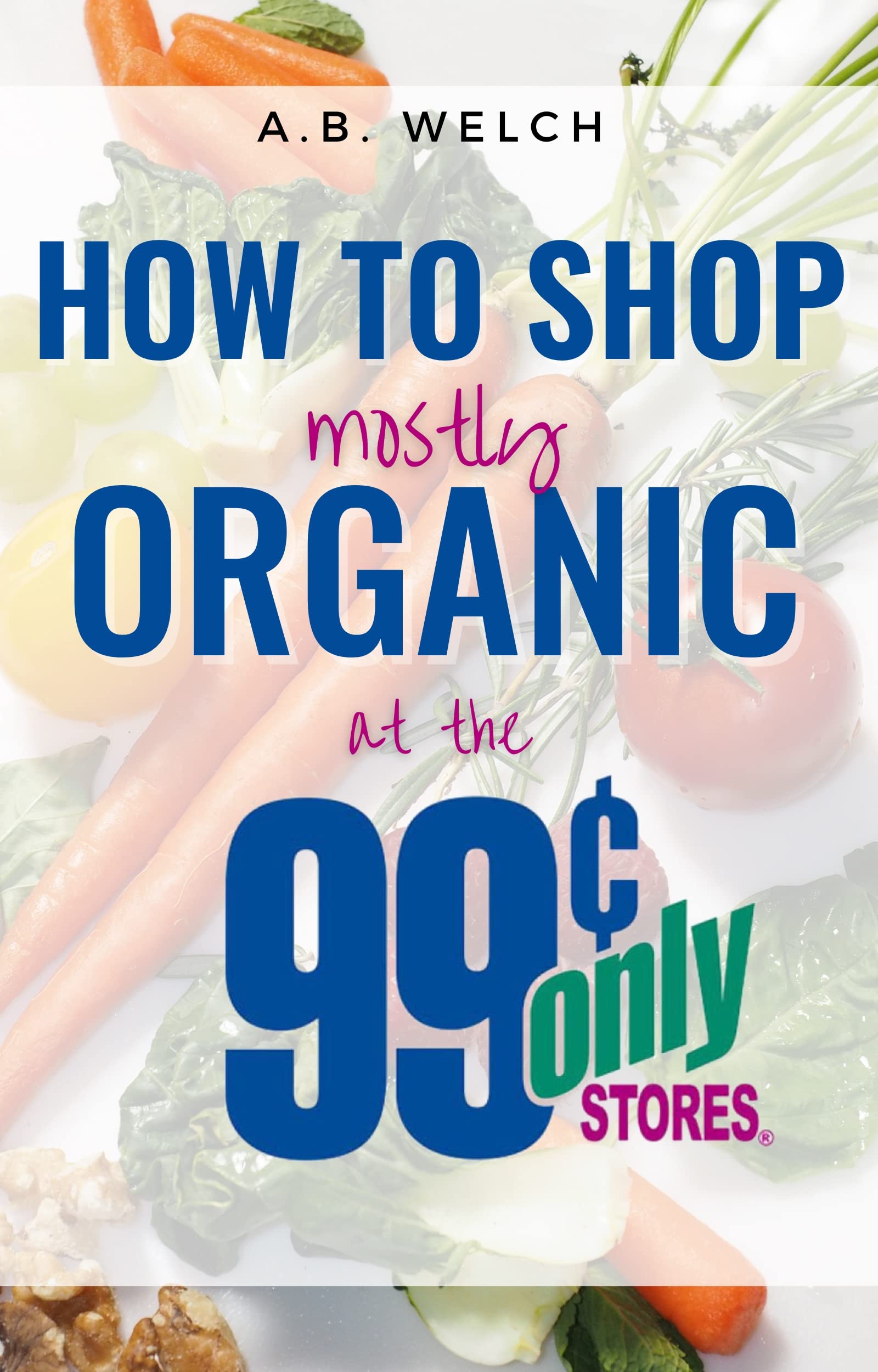 How To Shop Mostly Organic At The 99¢ Only Stores