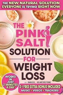 The Pink Salt Solution for Weight Loss: A Science-Based 21-Day Morning Ritual to Burn Fat, Boost Metabolism & Lose Weight Naturally with Easy Recipes That Use the Pink Salt Trick and Actually Work