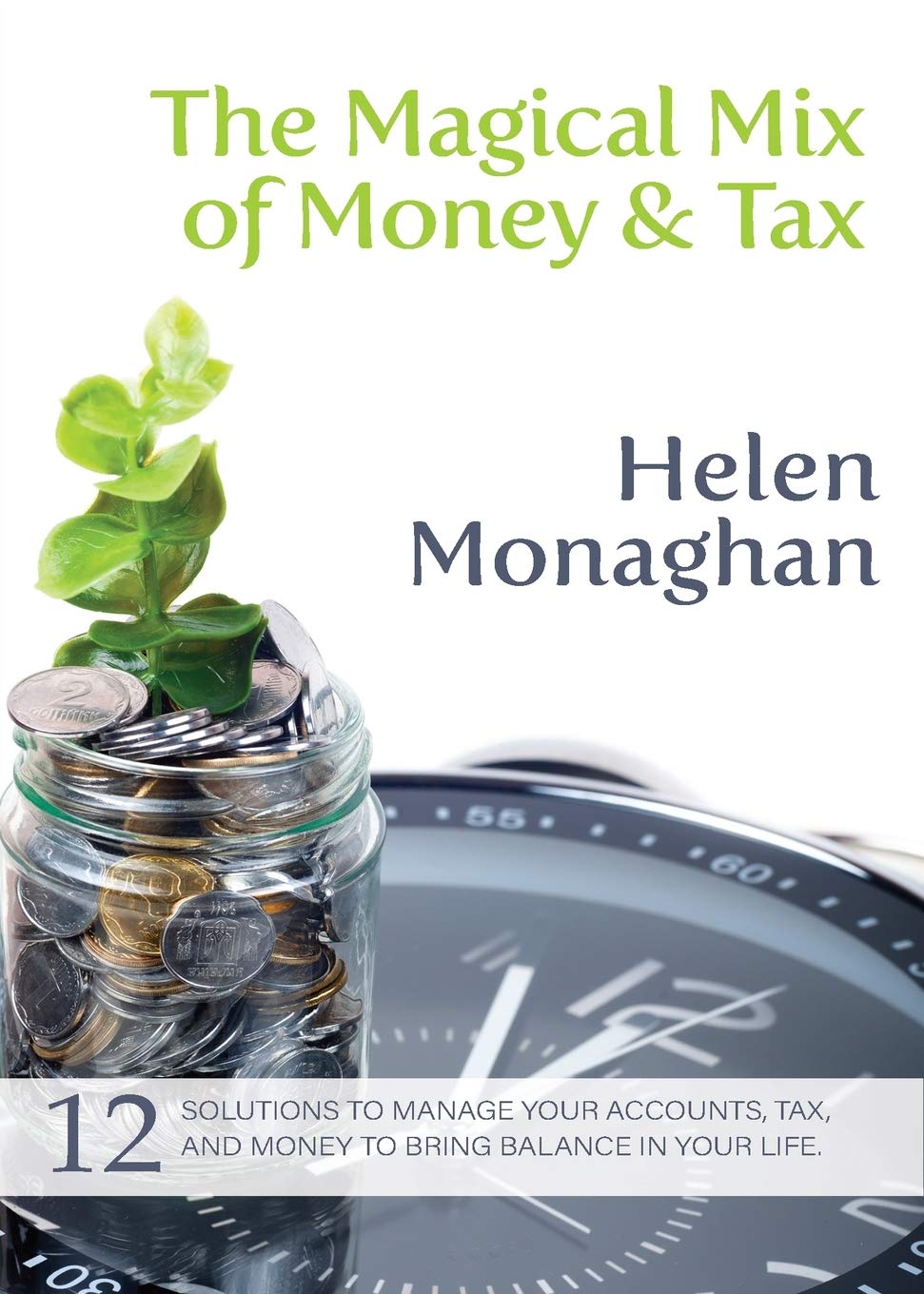The Magical Mix of Money & Tax: 12 Solutions to manage your accounts, tax, and money to bring balance in your life.