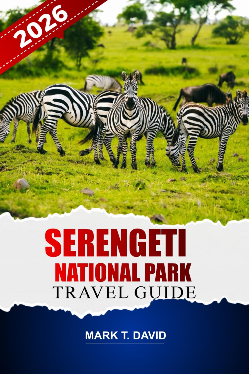 Serengeti National Park Travel Guide 2026: Discover Safari Adventures, Insider Tips and Detailed Itineraries for Exploring Tanzania’s Wildlife Rich Nature