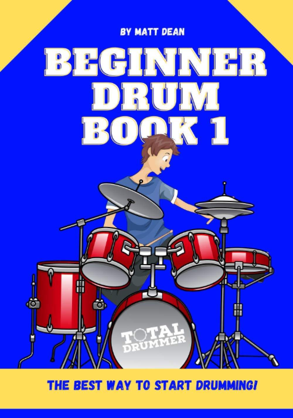 Beginner Drum Book 1: The best way to start learning drums (Drum Education Books)
