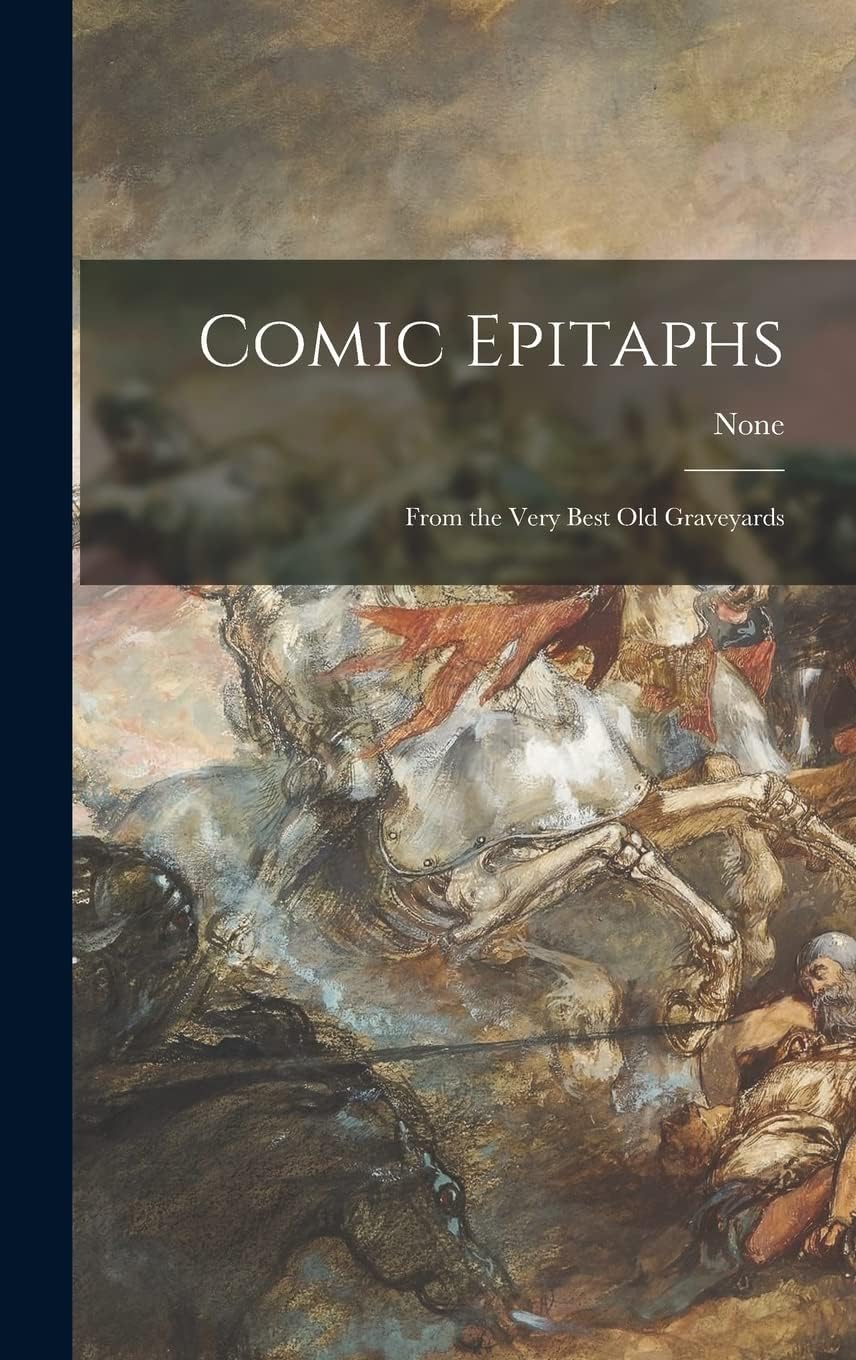 Comic Epitaphs: From the Very Best Old Graveyards
