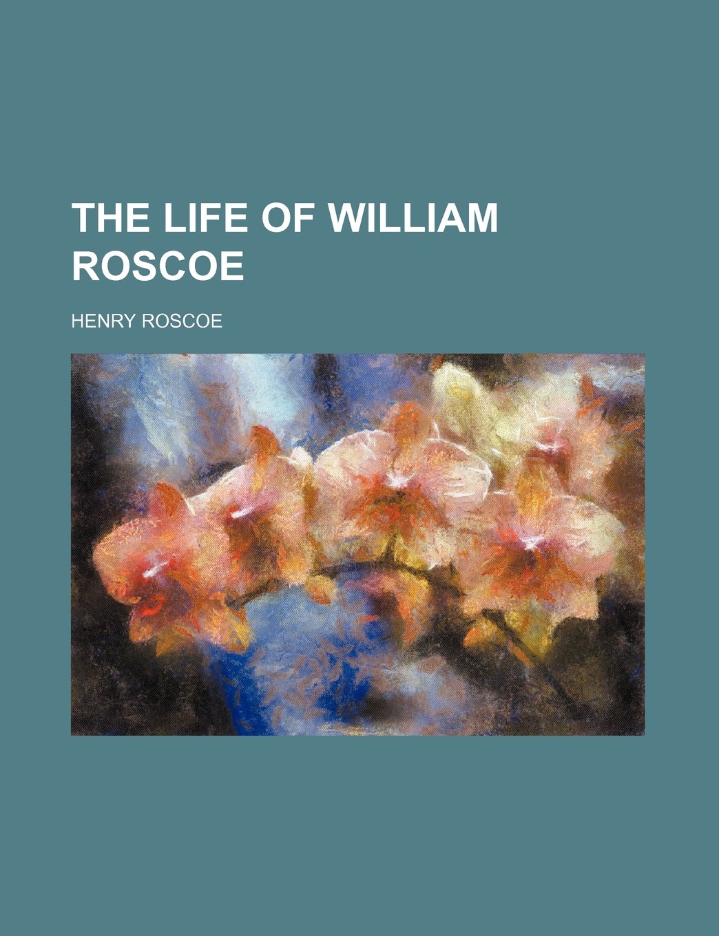 The Life of William Roscoe