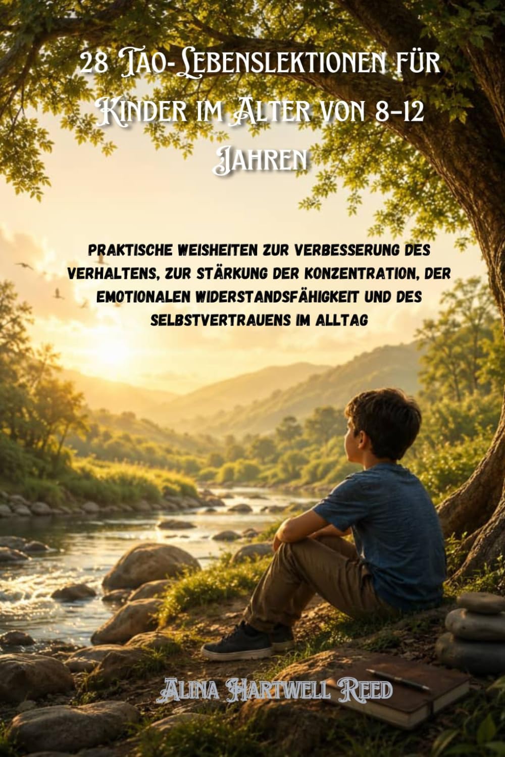 28 Tao-Lebenslektionen für Kinder im Alter von 8–12 Jahren: Praktische Weisheiten zur Verbesserung des Verhaltens, zur Stärkung der Konzentration, der emotionalen Widerstandsfähigkeit