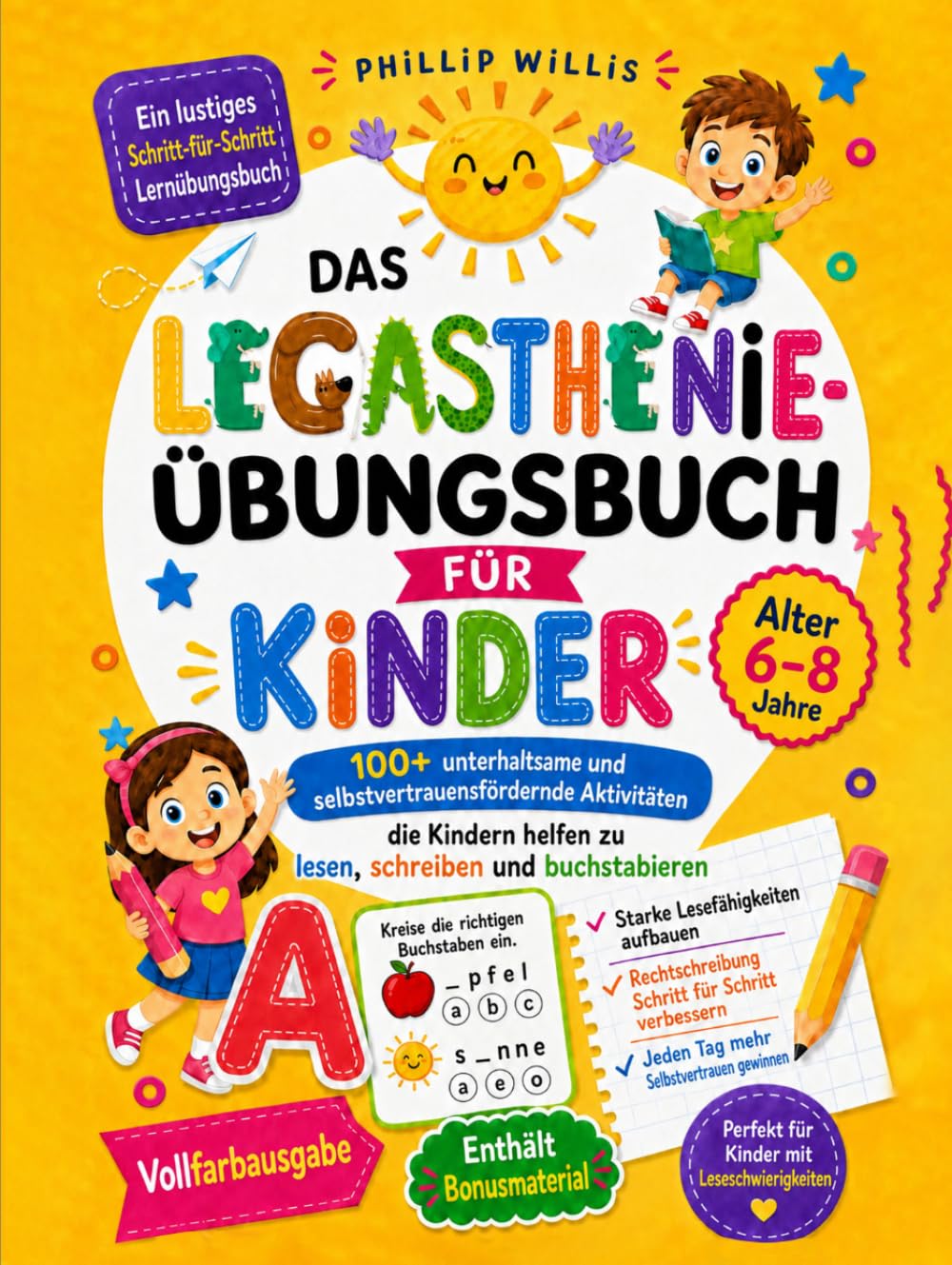 Das Legasthenie-Übungsbuch für Kinder: 100+ unterhaltsame und selbstvertrauensfördernde Aktivitäten, die Kindern helfen zu lesen, schreiben und buchstabieren (Alter 6-8 Jahre)