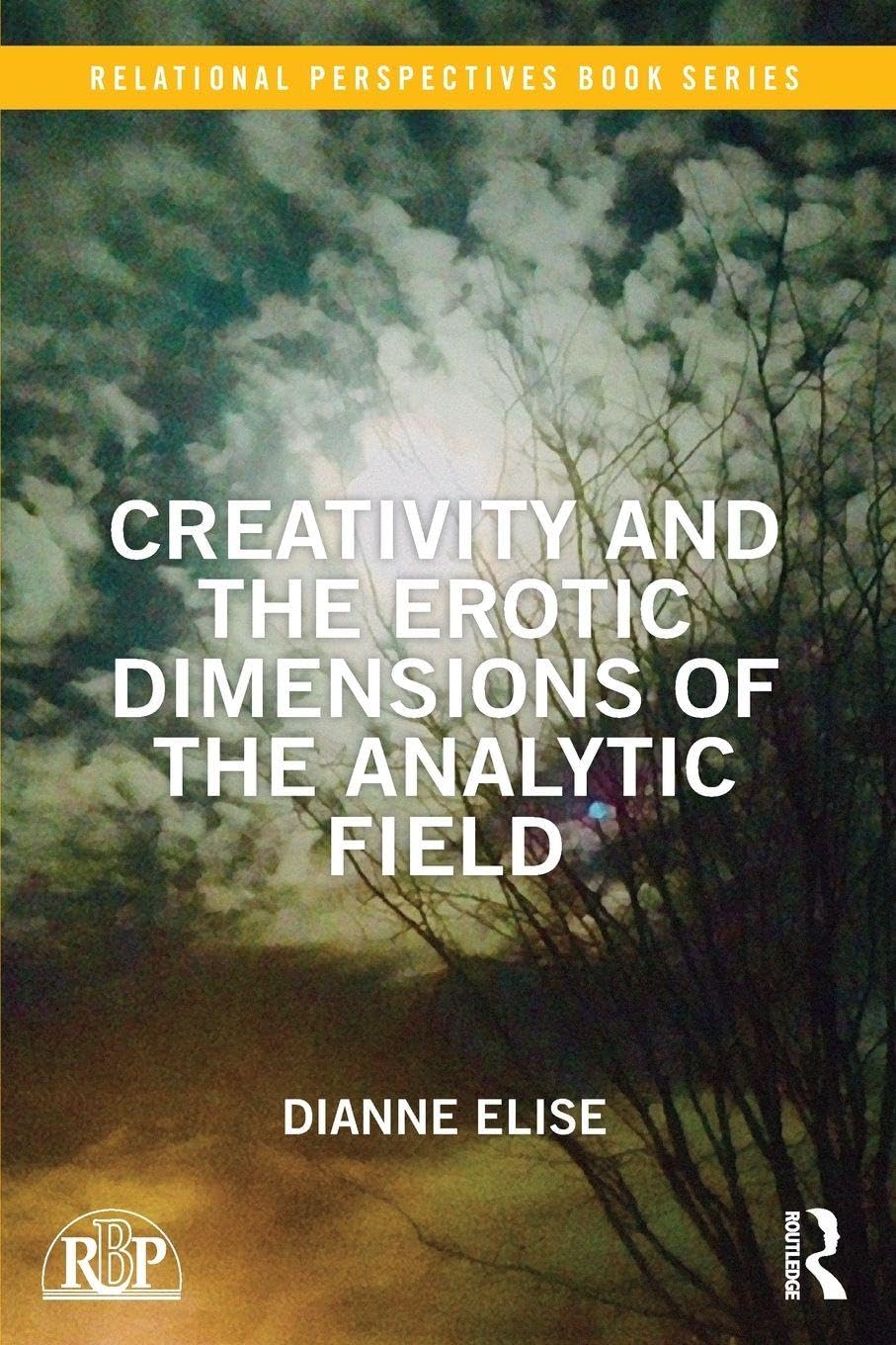 Creativity and the Erotic Dimensions of the Analytic Field (Relational Perspectives Book Series)