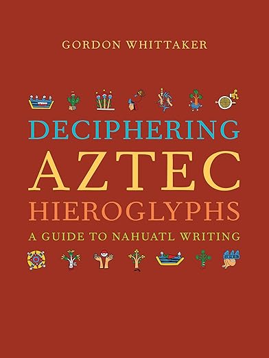 Deciphering Aztec Hieroglyphs: A Guide to Nahuatl Writing