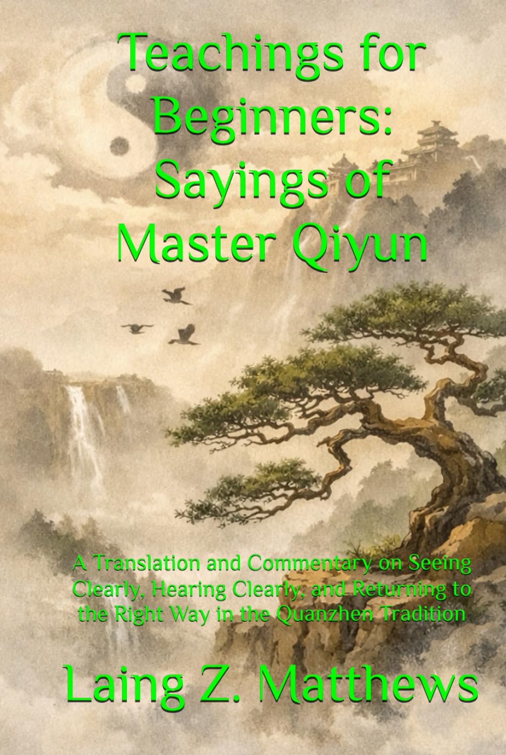 Teachings for Beginners: Sayings of Master Qiyun: A Translation and Commentary on Seeing Clearly, Hearing Clearly, and Returning to the Right Way in ... Tradition (The Taoist Inner Alchemy Classics)