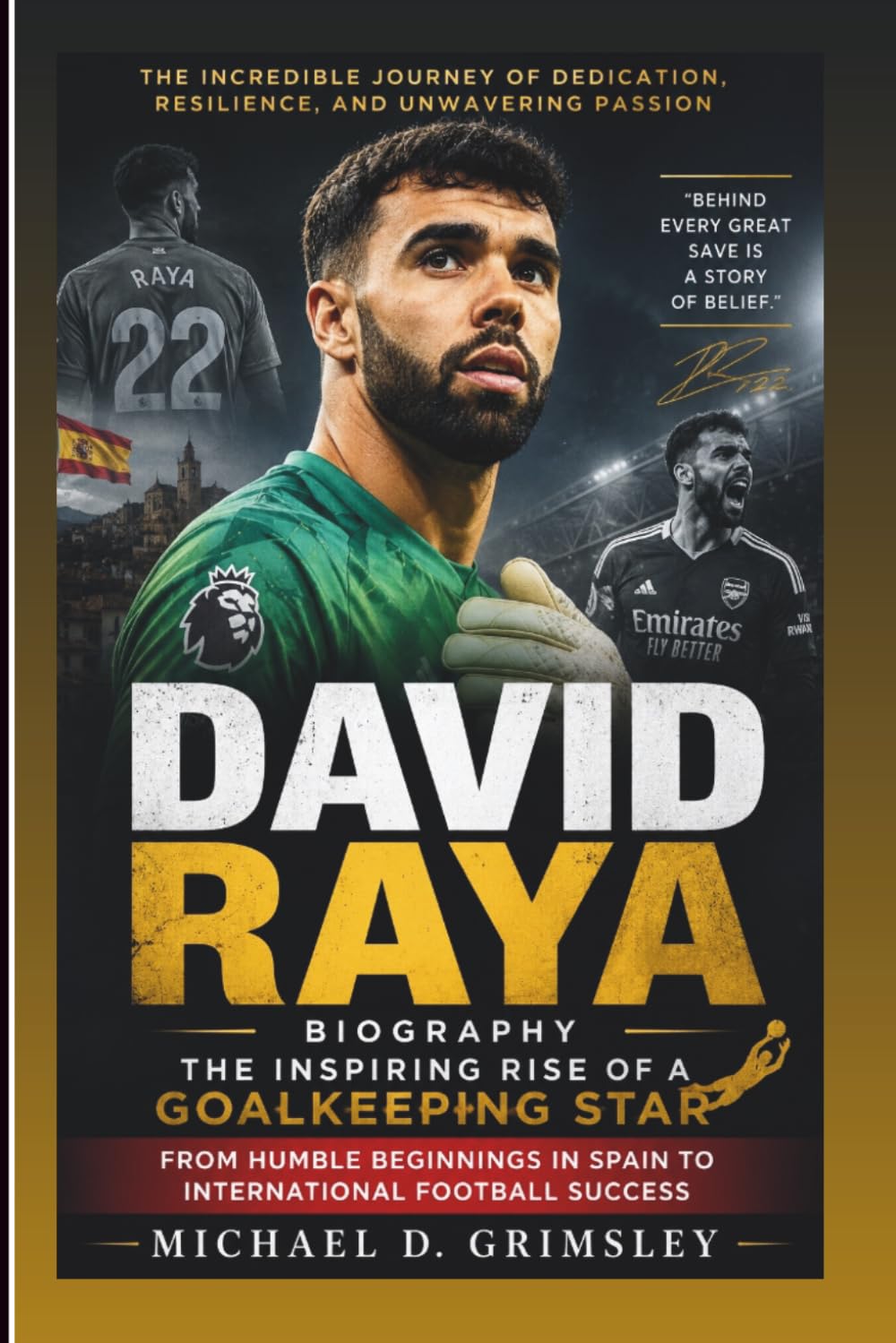 DAVID RAYA BIOGRAPHY: The Inspiring Rise Of A Goalkeeping Star – From Humble Beginnings In Spain To International Football Success