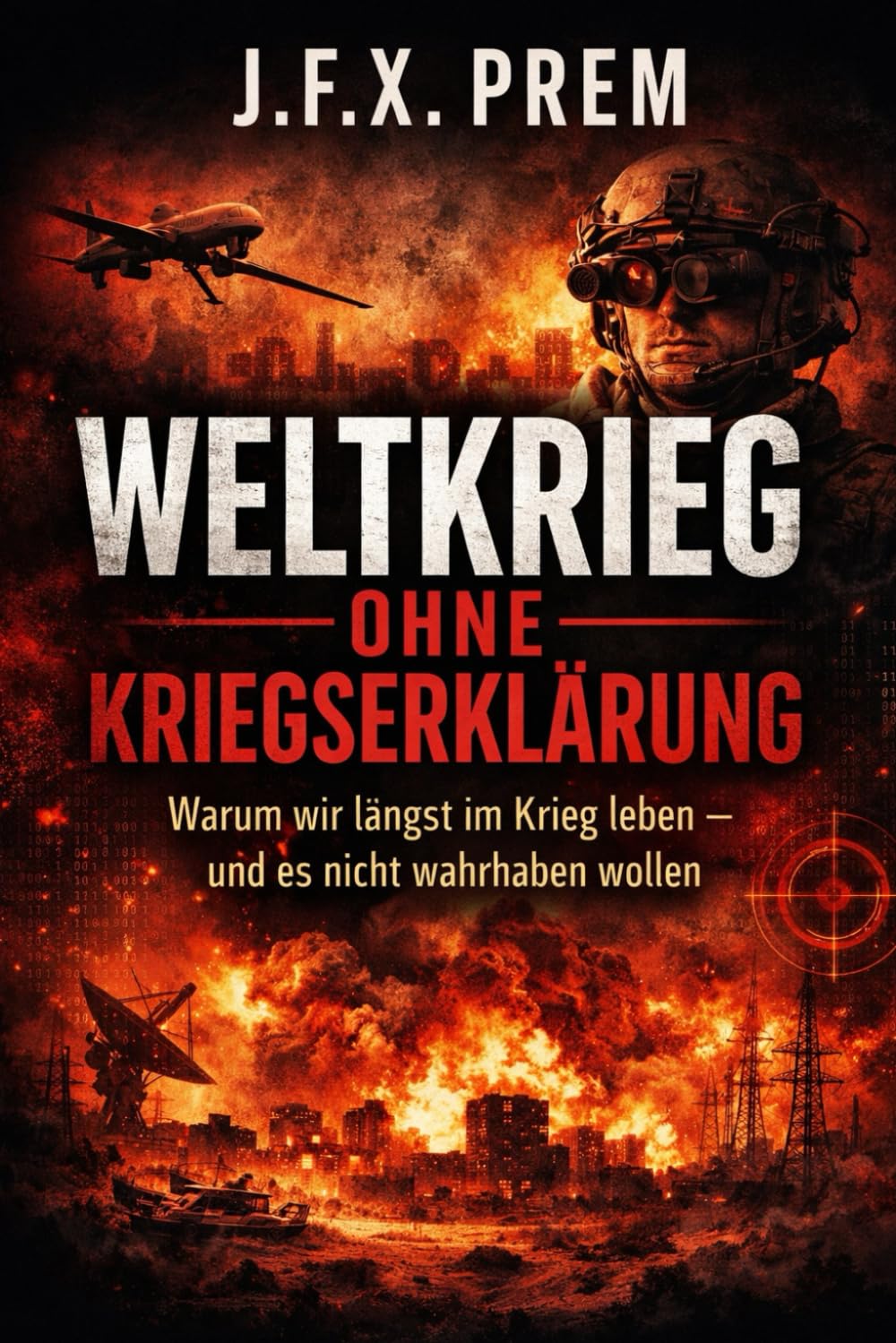 WELTKRIEG OHNE KRIEGSERKLÄRUNG: Warum wir längst im Krieg leben – und es nicht wahrhaben wollen: 1