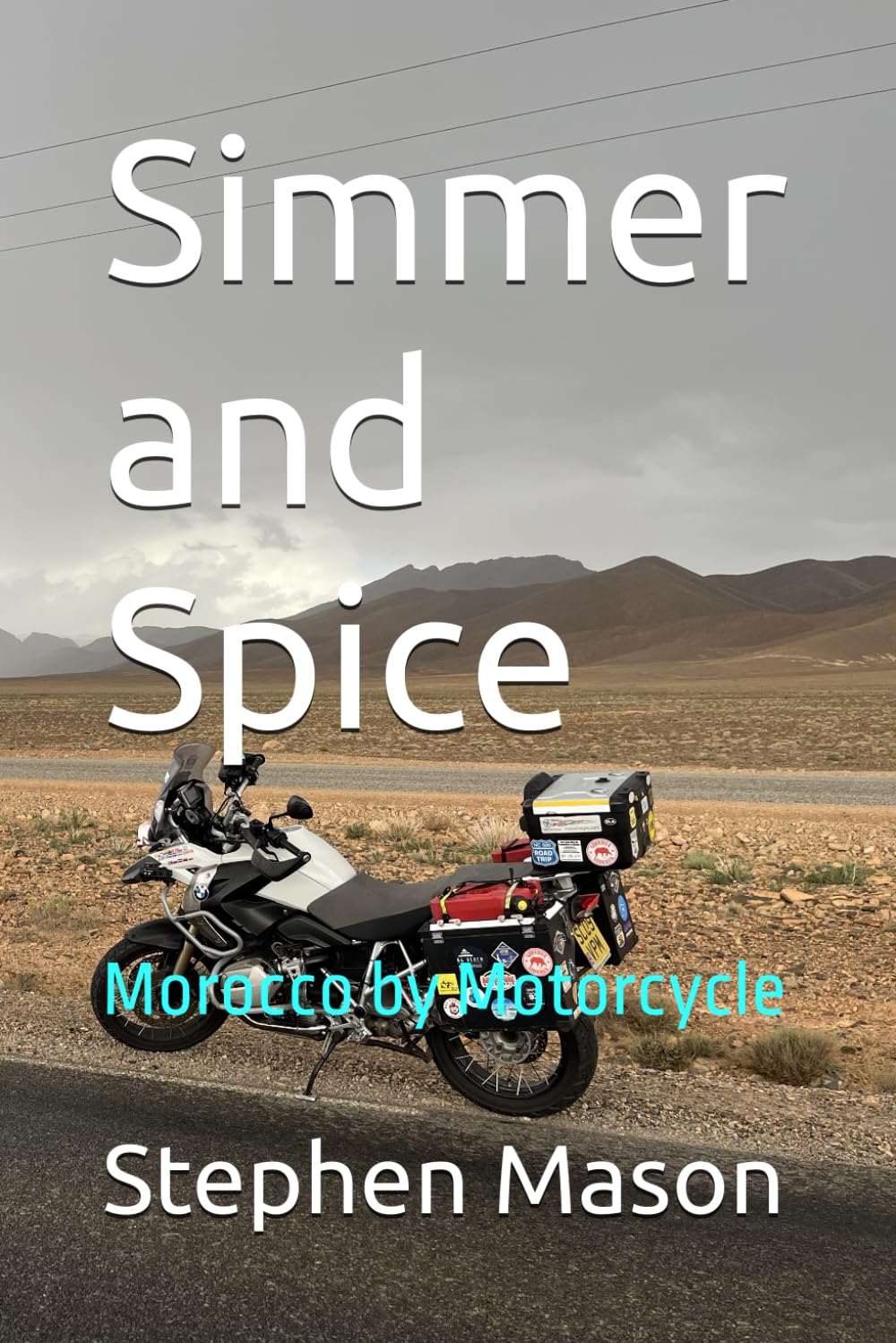 Simmer and Spice: Morocco by Motorcycle (Motorcycle Travel Books by Stephen Mason)